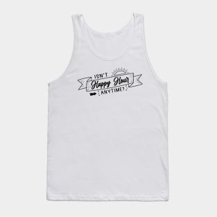 Isn't Happy Hour anytime? Tank Top